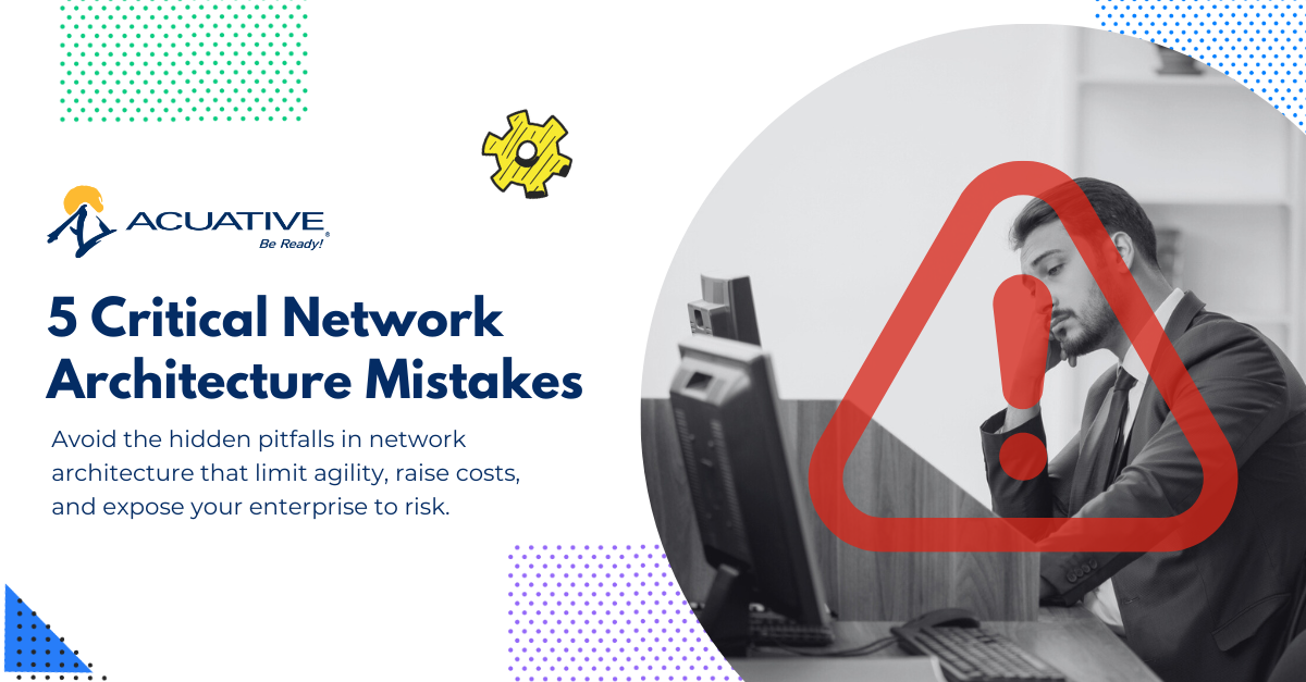 5 Critical Network Architecture Mistakes Enterprises CIOs Commonly Make