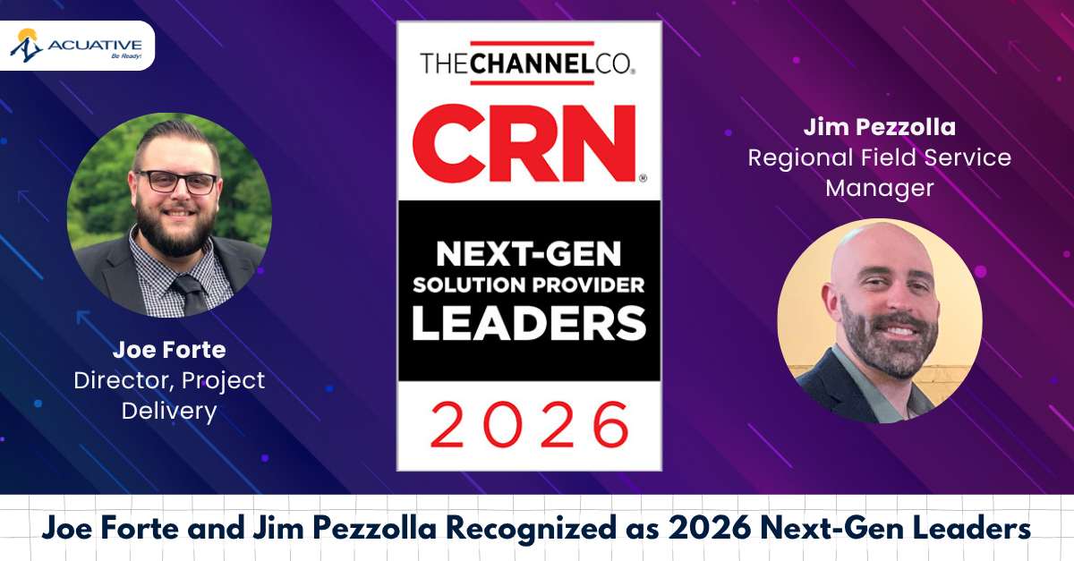 Acuative’s Joe Forte Director of Project Delivery and Jim Pezzolla Regional Field Services Manager Recognized As CRN 2026 Next-Gen Solution Provider Leaders