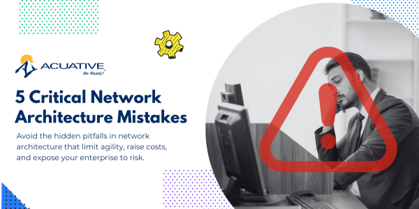 5 Critical Network Architecture Mistakes Enterprises CIOs Commonly Make