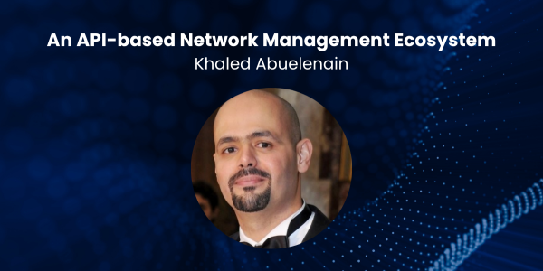 An API-based Network Management Ecosystem by Khaled Abuelenain