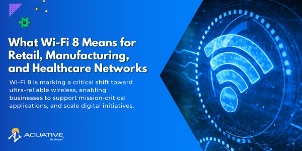 What Wi-Fi 8 Means for Retail, Manufacturing, and Healthcare Networks