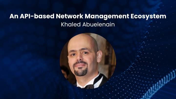 An API-based Network Management Ecosystem by Khaled Abuelenain