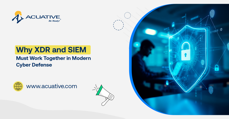 Why XDR and SIEM Must Work Together in Modern Cyber Defense