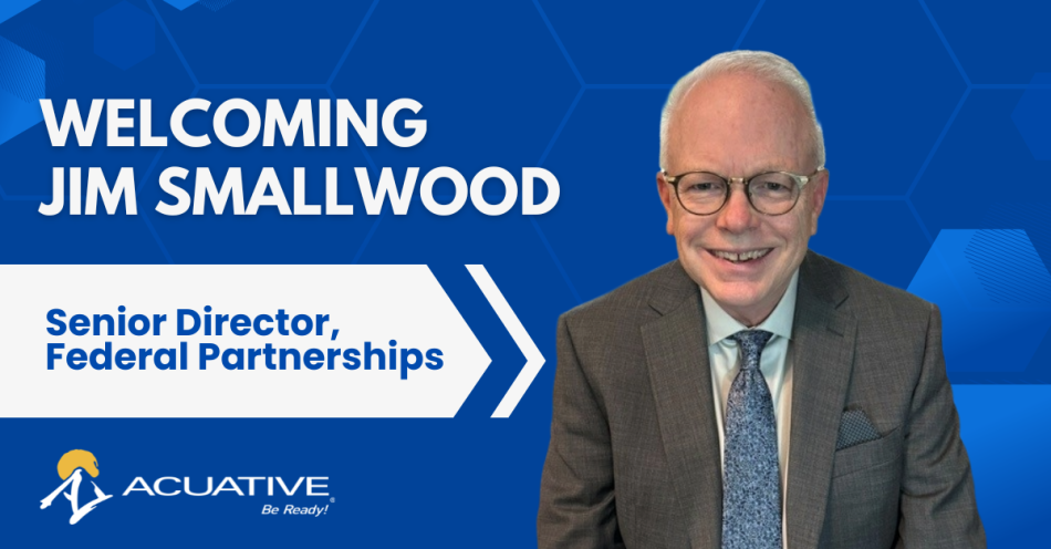 Jim Smallwood Senior Director of Federal Partnerships at Acuative