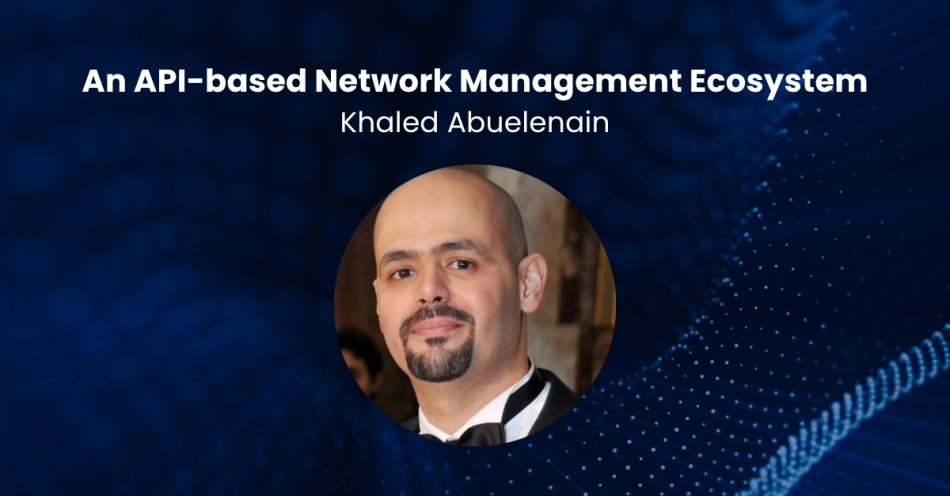 An API-based Network Management Ecosystem by Khaled Abuelenain